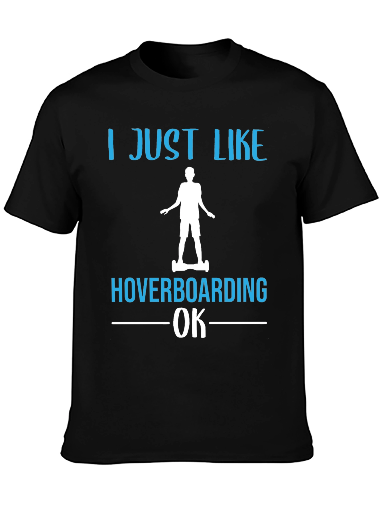 I Just Like Hoverboarding OK T-Shirt