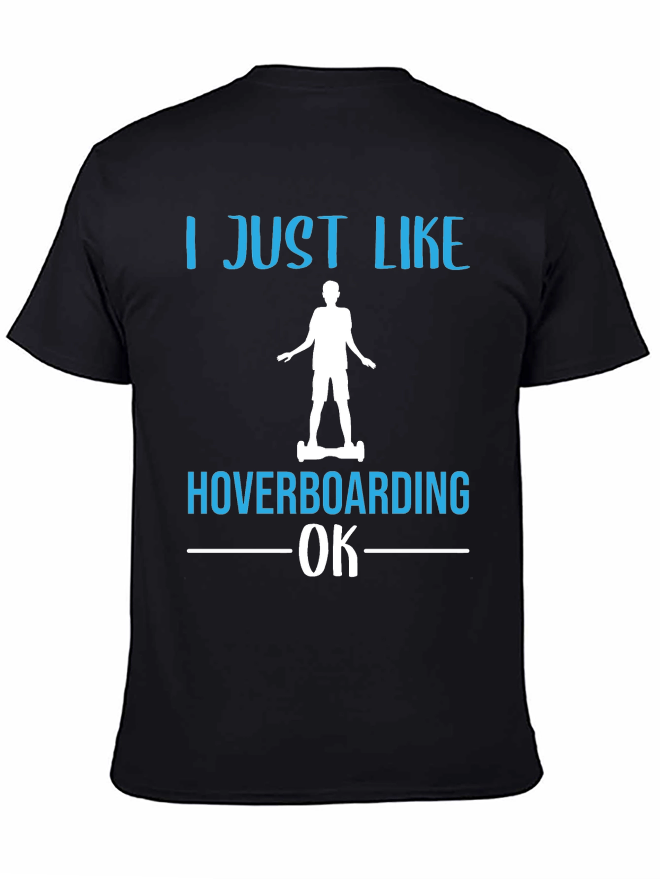 I Just Like Hoverboarding OK T-Shirt