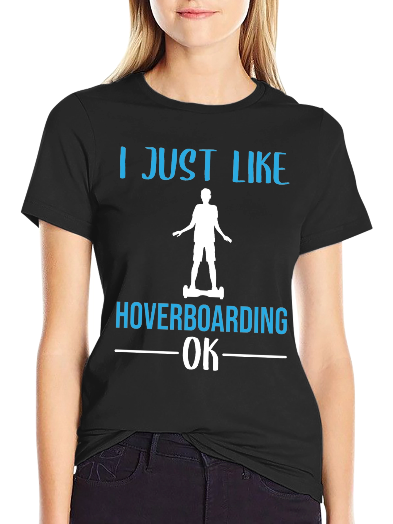 I Just Like Hoverboarding OK T-Shirt