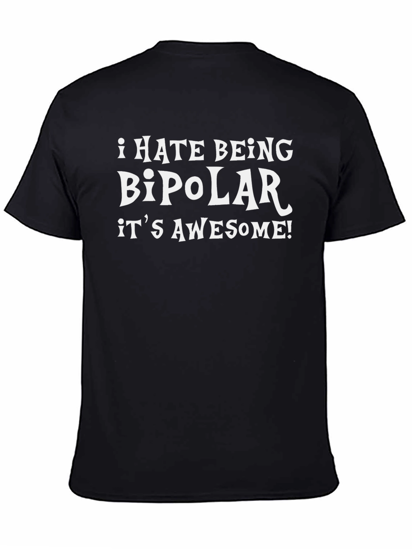 Funny Bipolar T-Shirt - I HATE BEING BIPOLAR