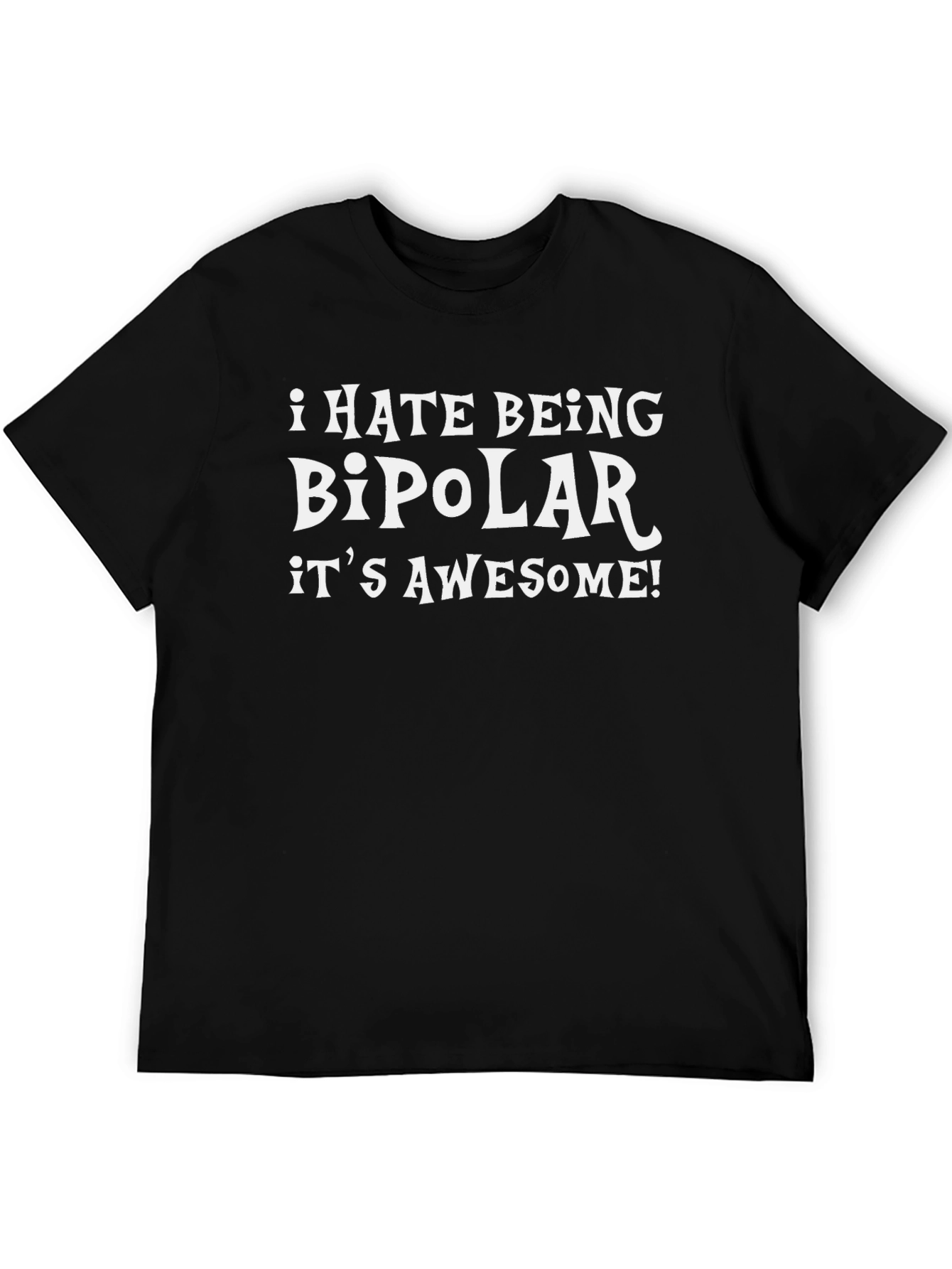 Funny Bipolar T-Shirt - I HATE BEING BIPOLAR