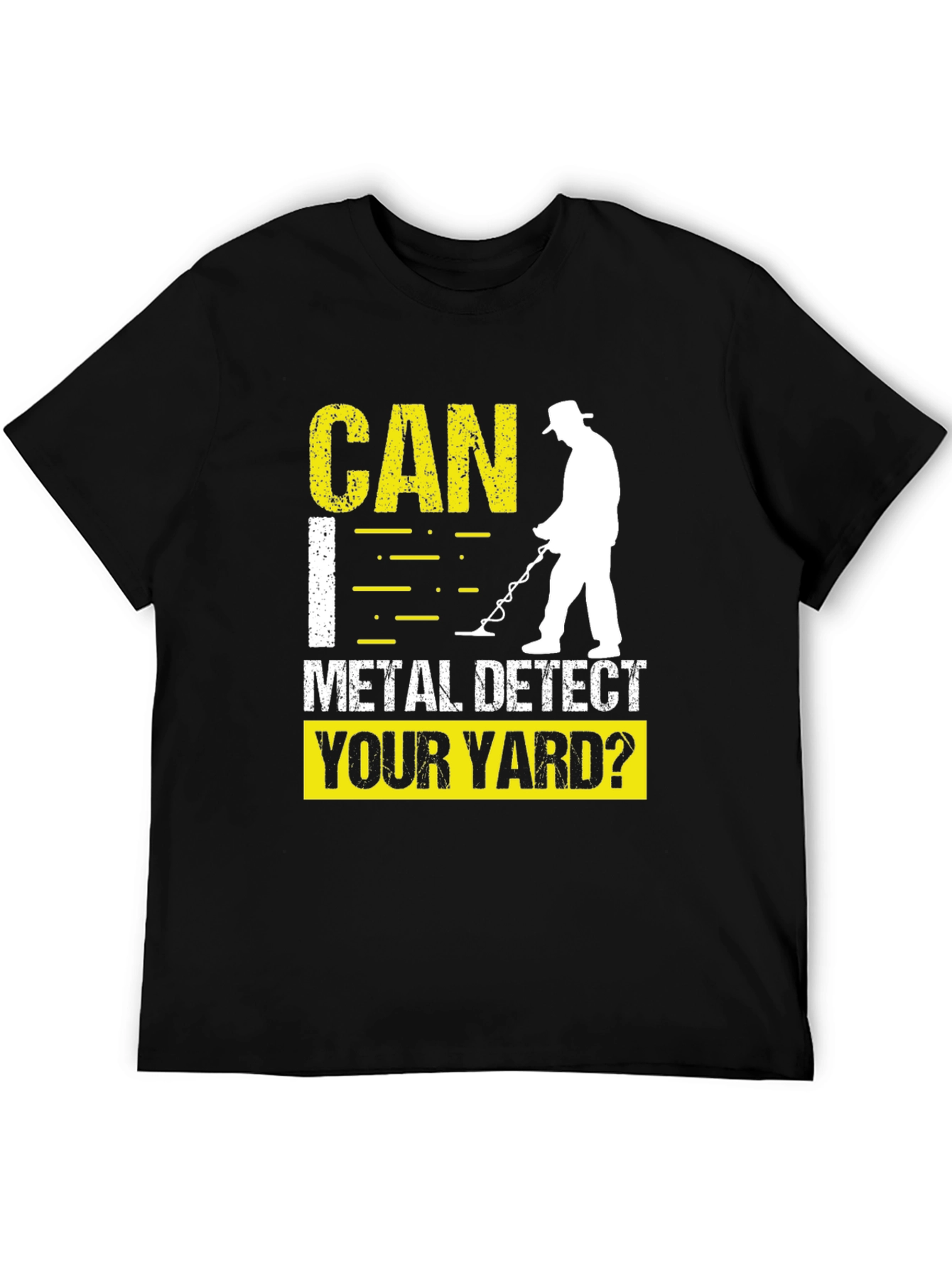 Metal Detecting T-Shirt - Can I Detect Your Yard?