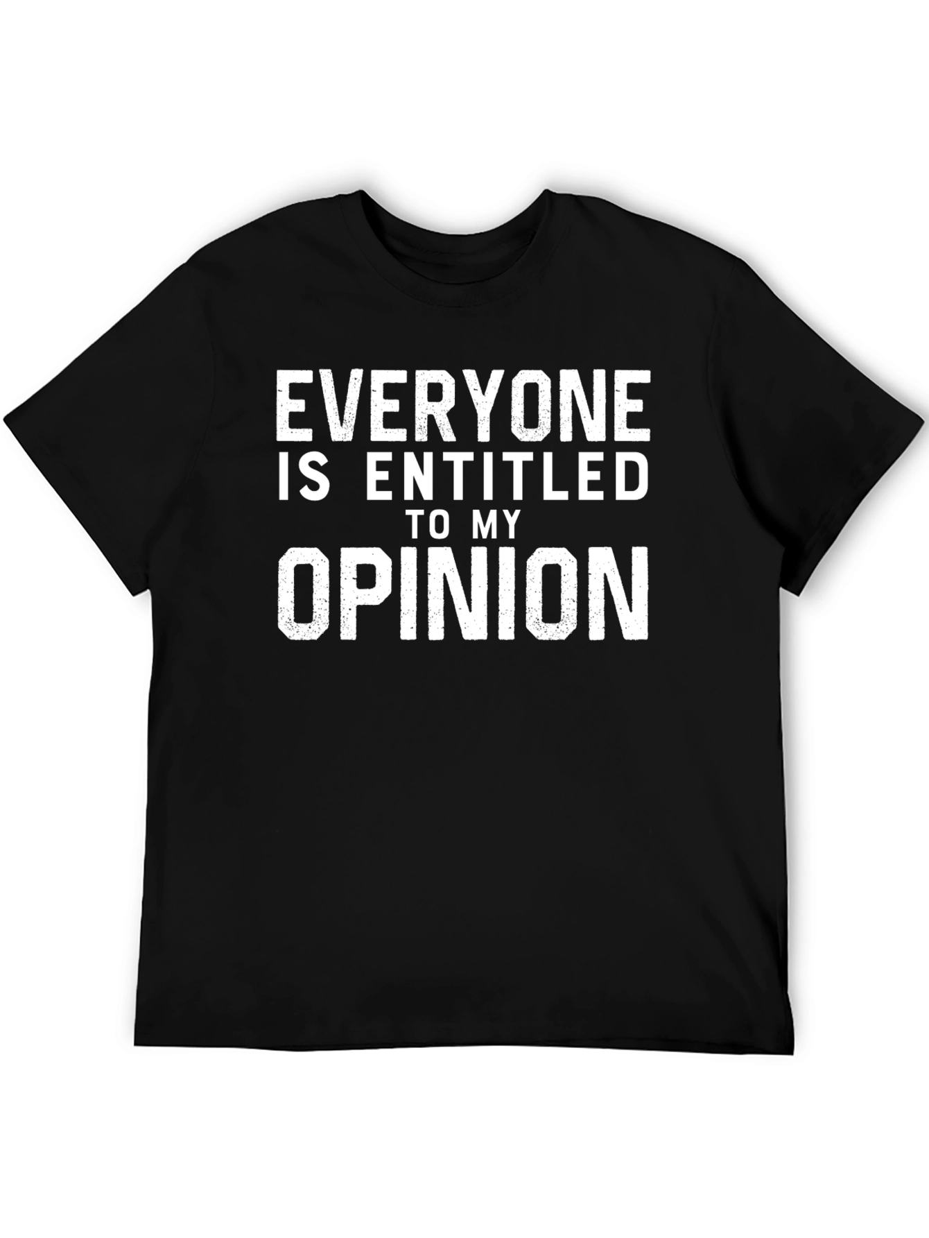 Everyone is Entitled to My Opinion T-Shirt