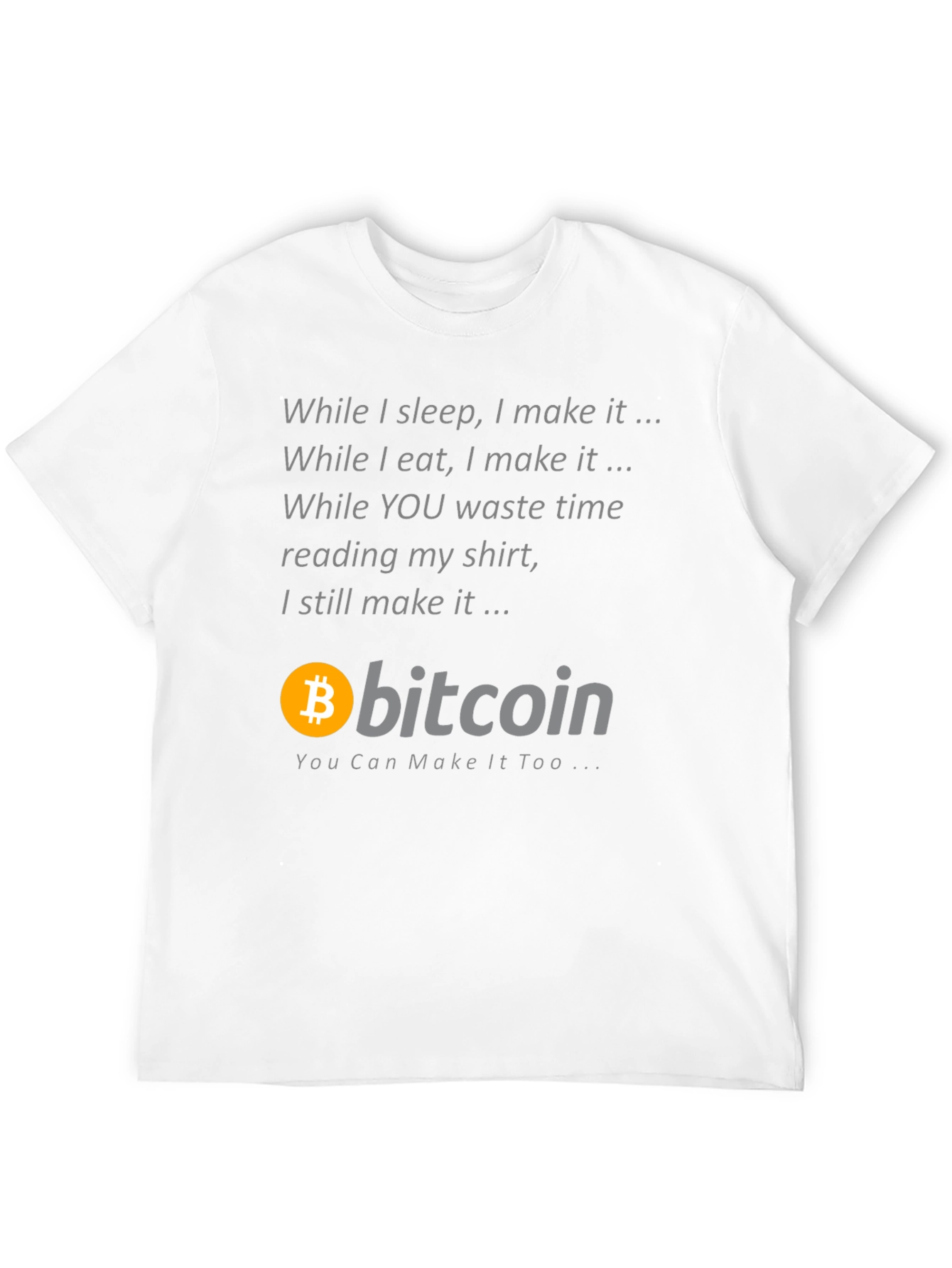Bitcoin T-Shirt: While I Sleep I Make It