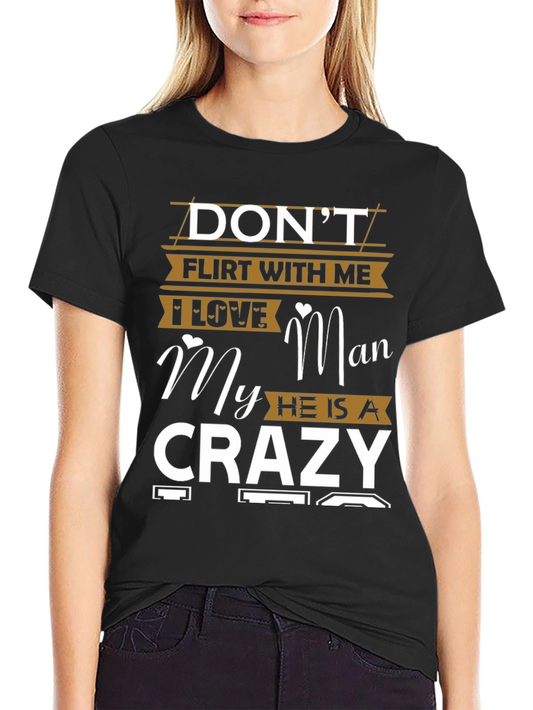 Dont Flirt Crazy Man Graphic Tee