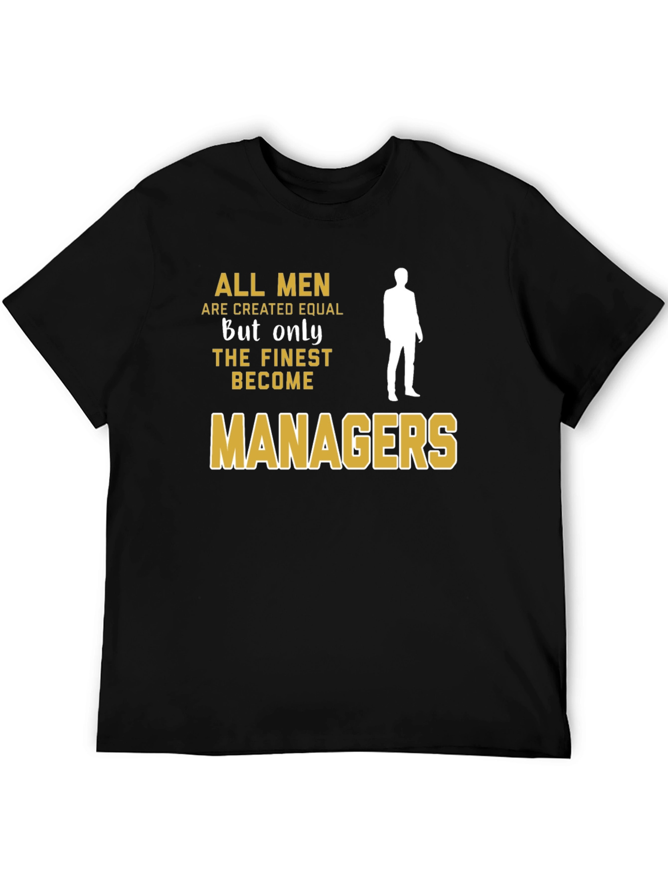 Finest Managers T-Shirt - All Men Are Created Equal