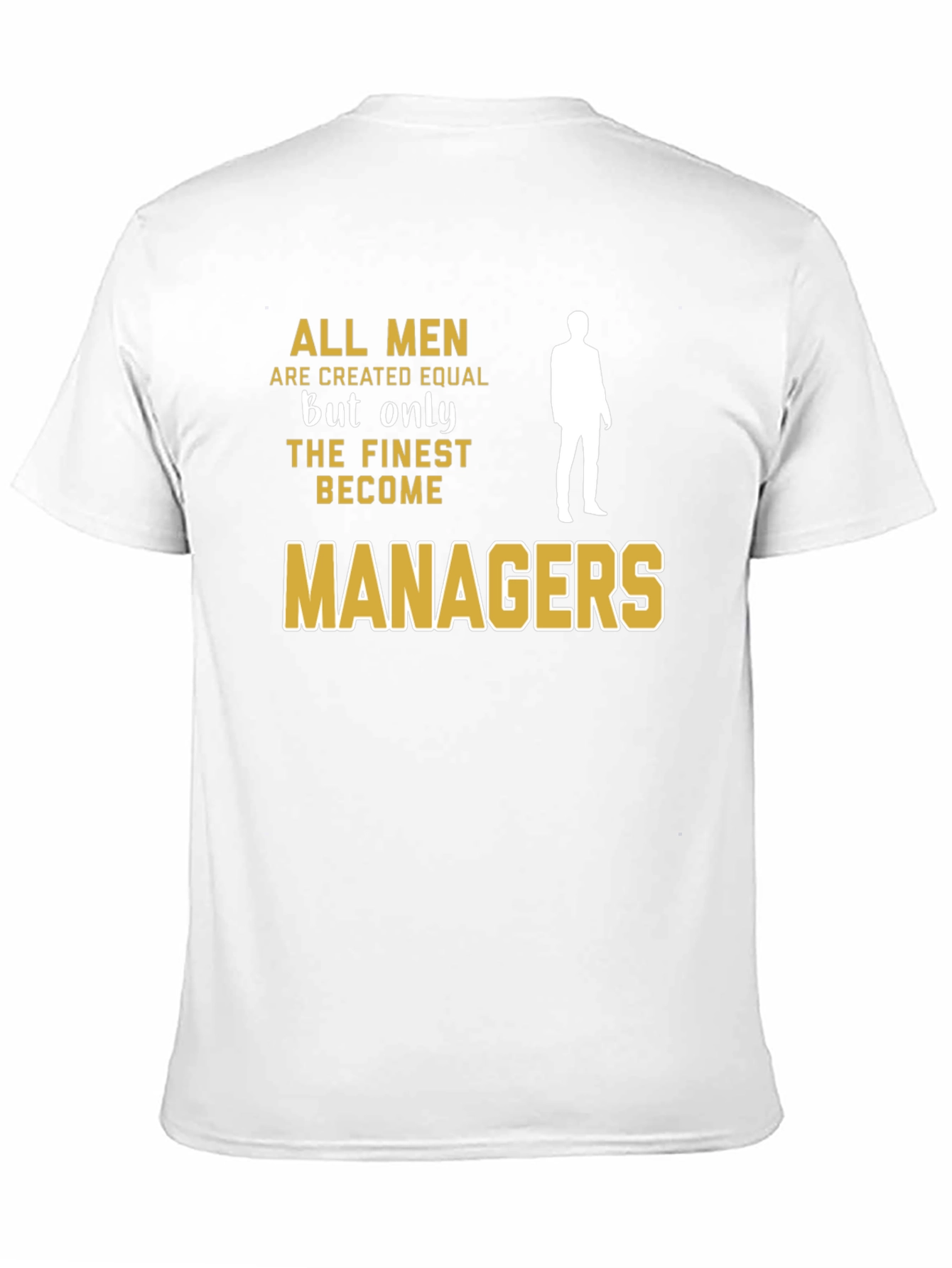 Finest Managers T-Shirt - All Men Are Created Equal