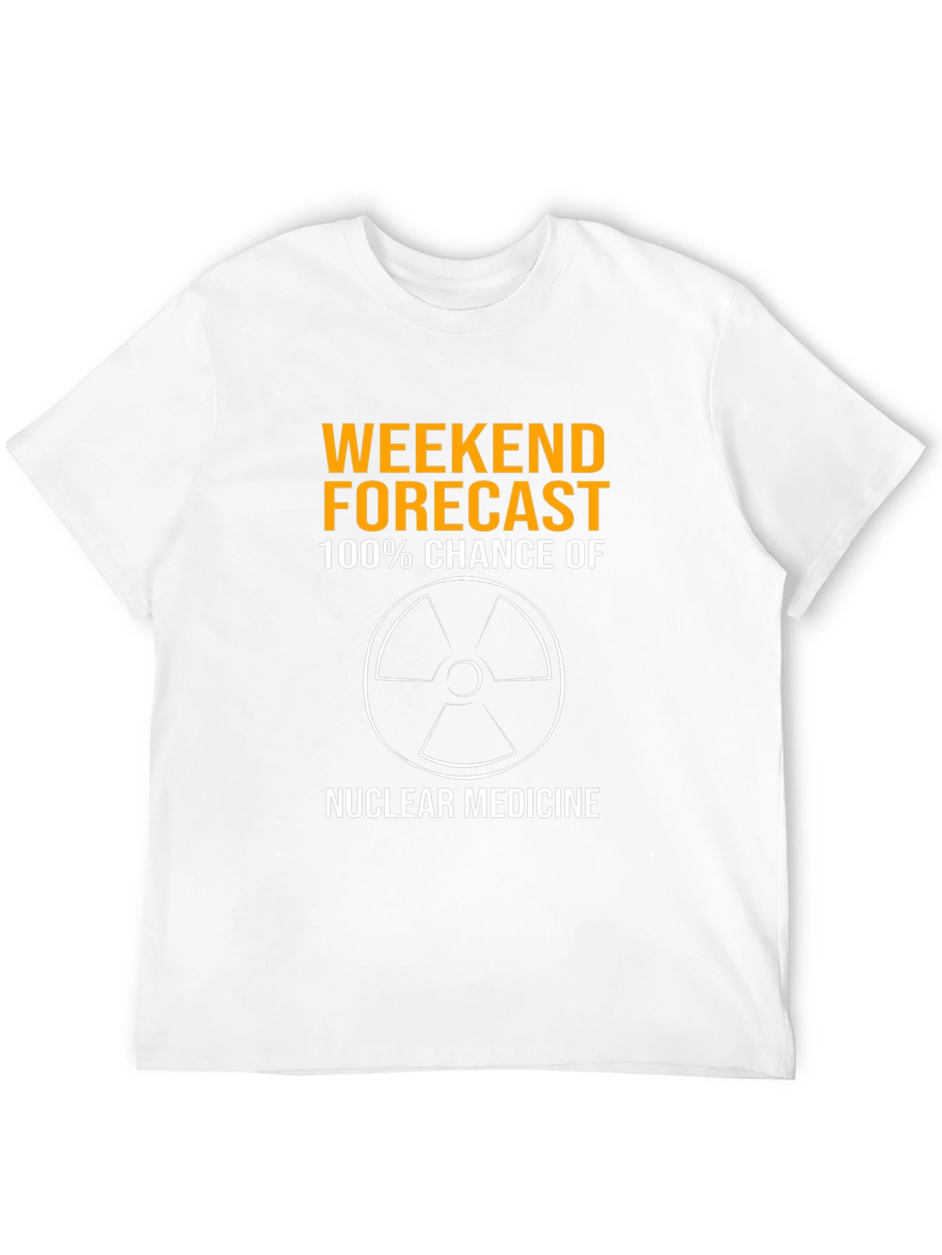 Weekend Forecast Nuclear Medicine T-Shirt