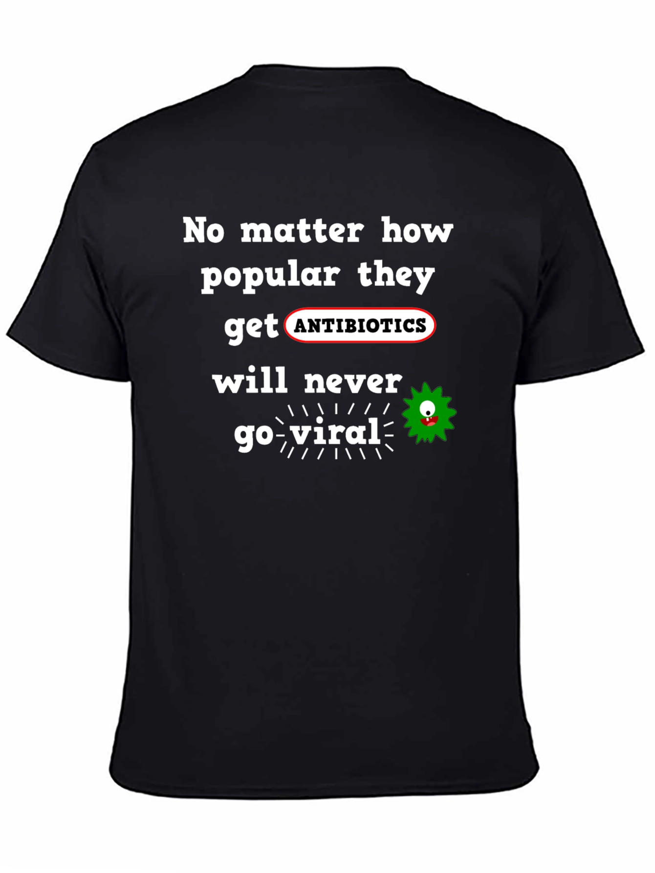 Antibiotics Never Go Viral T-Shirt
