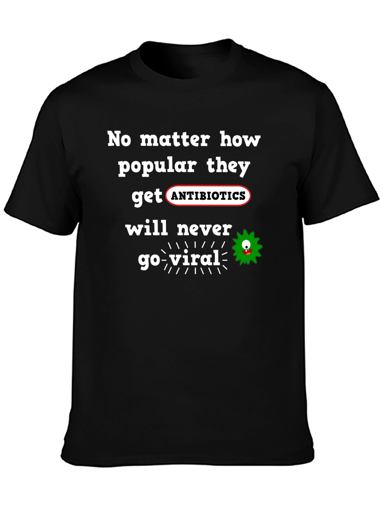 Antibiotics Never Go Viral T-Shirt