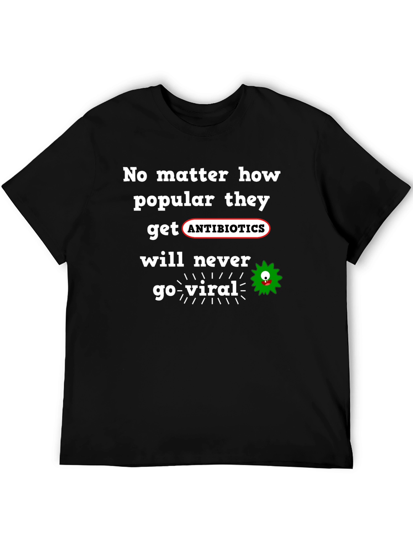 Antibiotics Never Go Viral T-Shirt