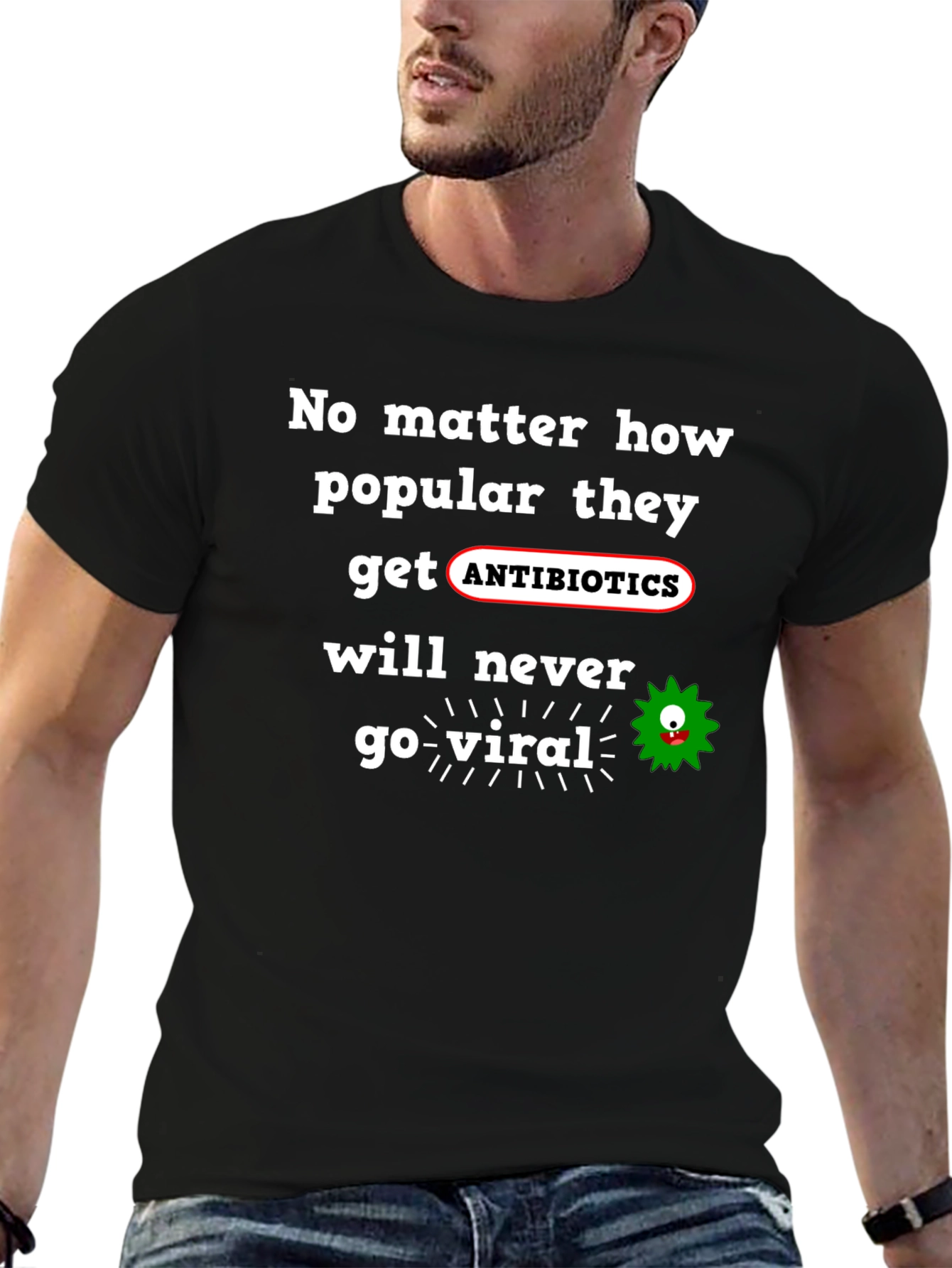 Antibiotics Never Go Viral T-Shirt