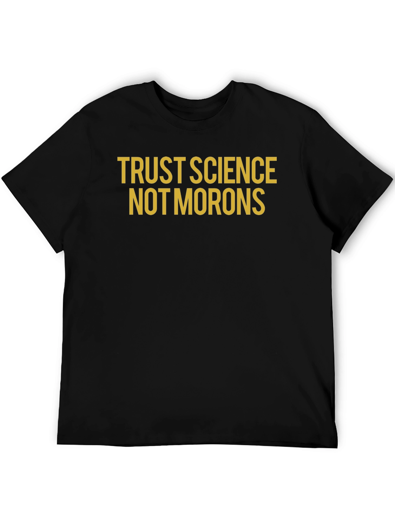 Trust Science Not Morons T-Shirt