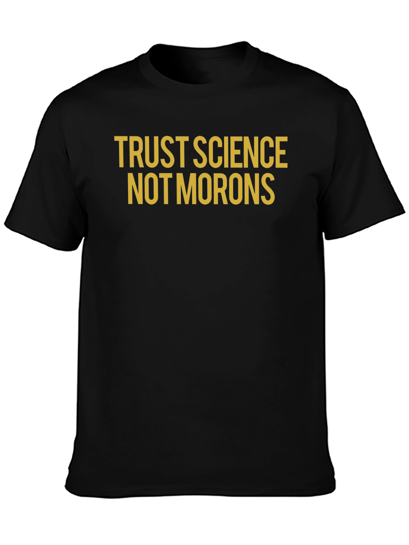 Trust Science Not Morons T-Shirt