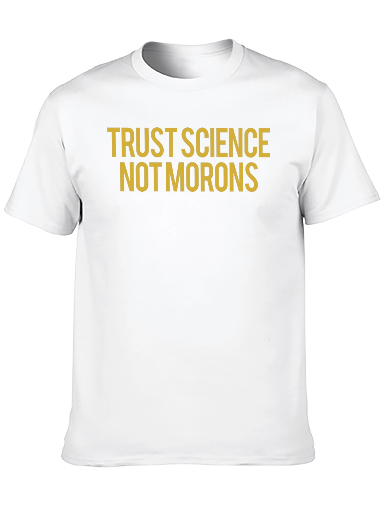 Trust Science Not Morons T-Shirt