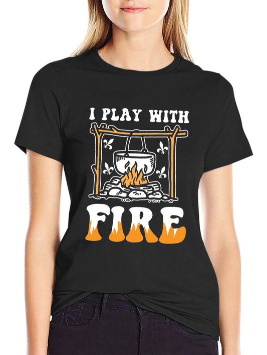 I Play With Fire Campfire T-Shirt