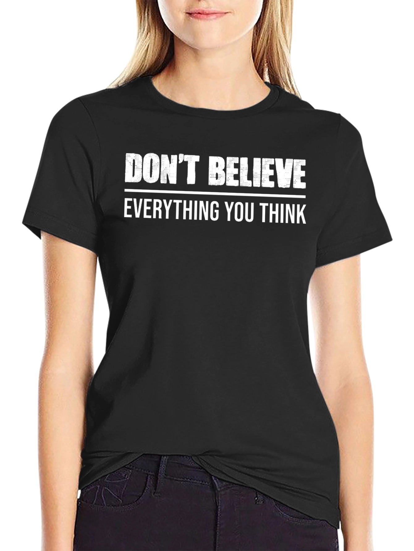 Dont Believe Everything You Think T-Shirt