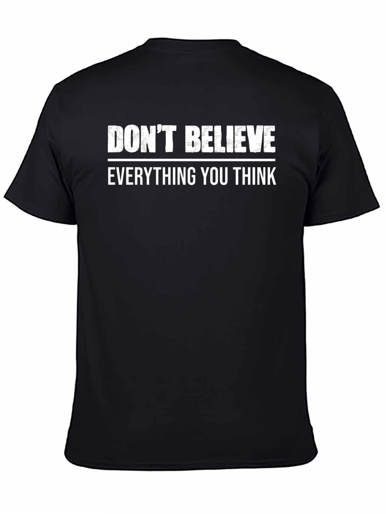 Dont Believe Everything You Think T-Shirt
