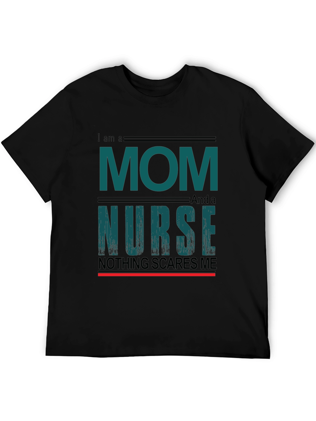 Mom and Nurse T-Shirt - Nothing Scares Me