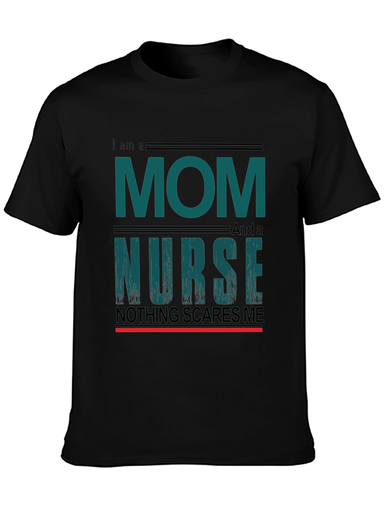 Mom and Nurse T-Shirt - Nothing Scares Me