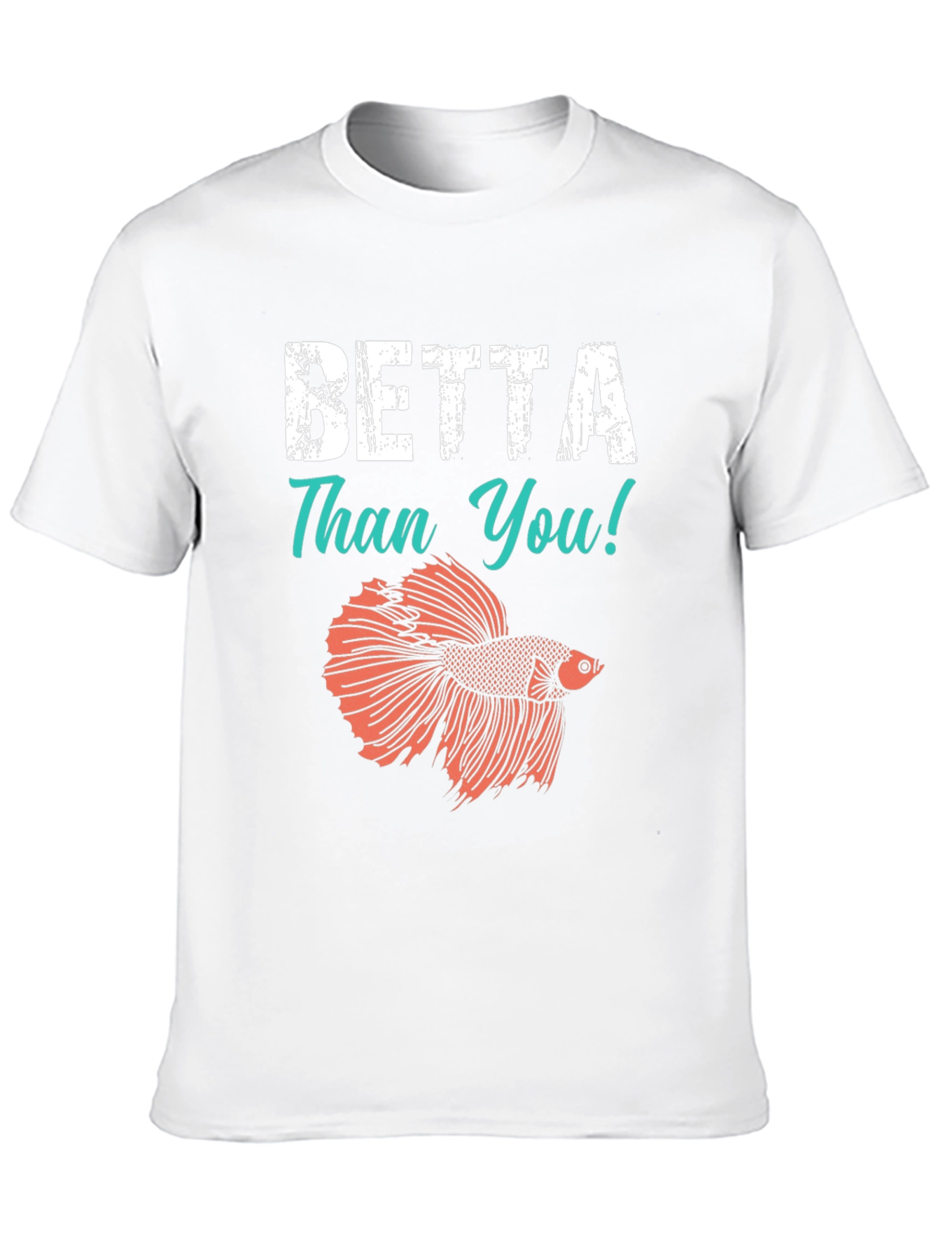 Betta Than You T-Shirt - Novelty Fish Tee