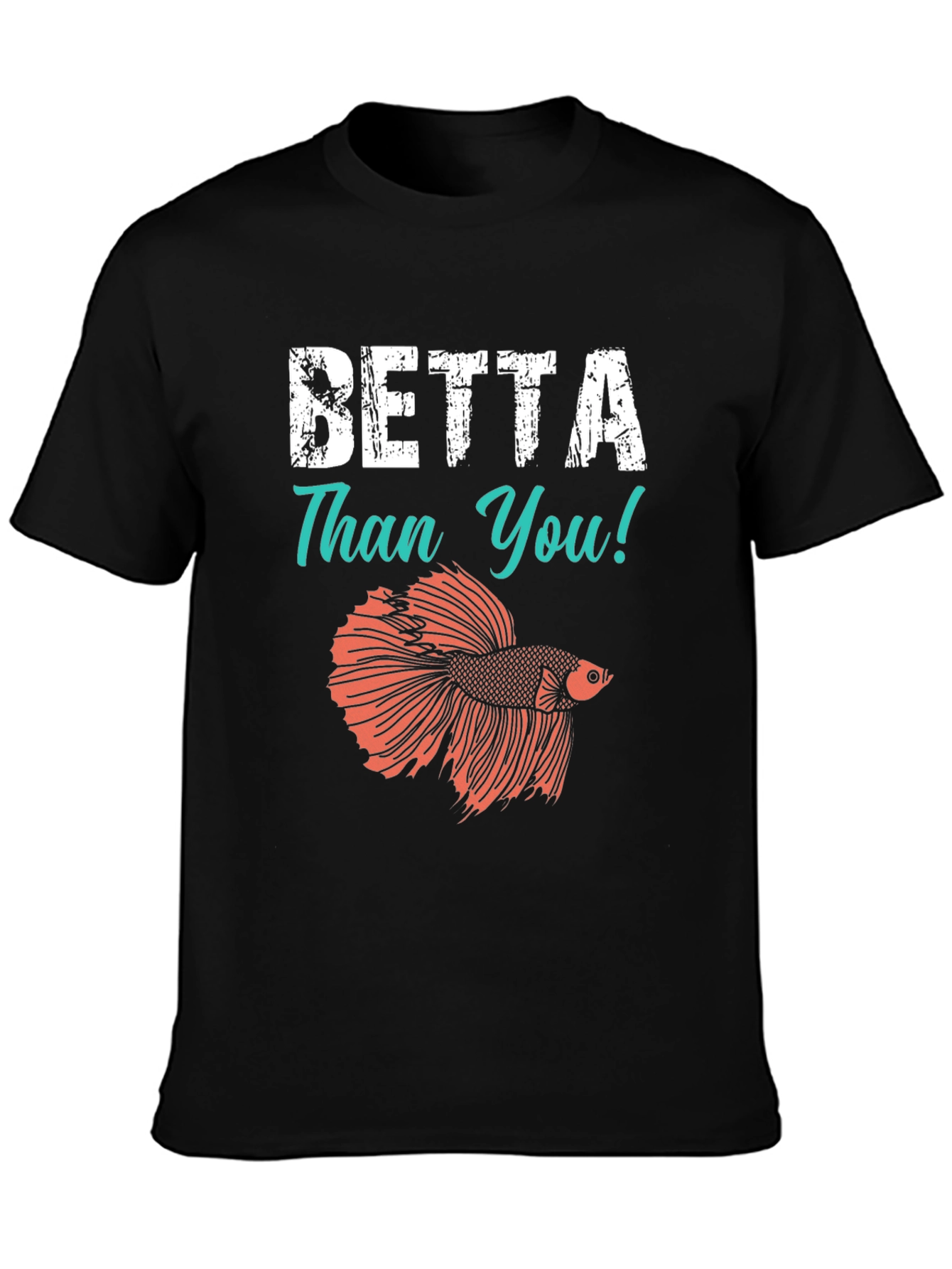 Betta Than You T-Shirt - Novelty Fish Tee