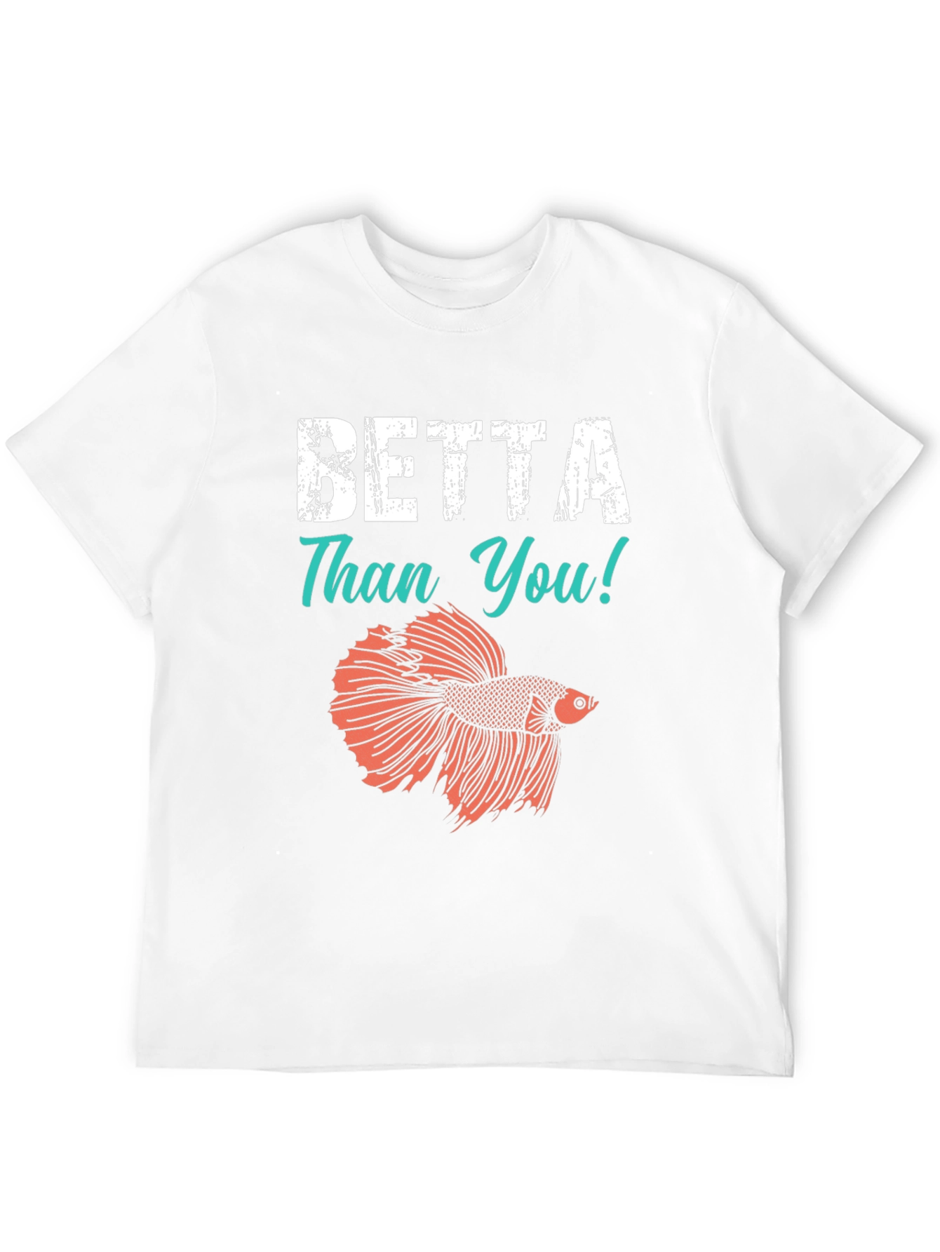 Betta Than You T-Shirt - Novelty Fish Tee