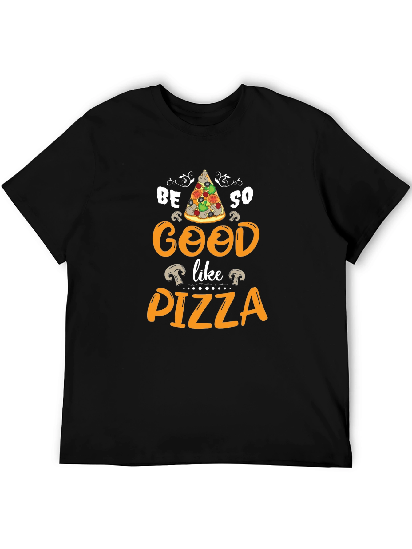 Be So Good Like Pizza Graphic T-Shirt