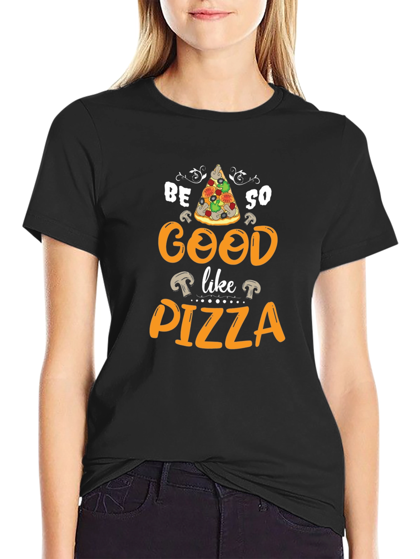 Be So Good Like Pizza Graphic T-Shirt