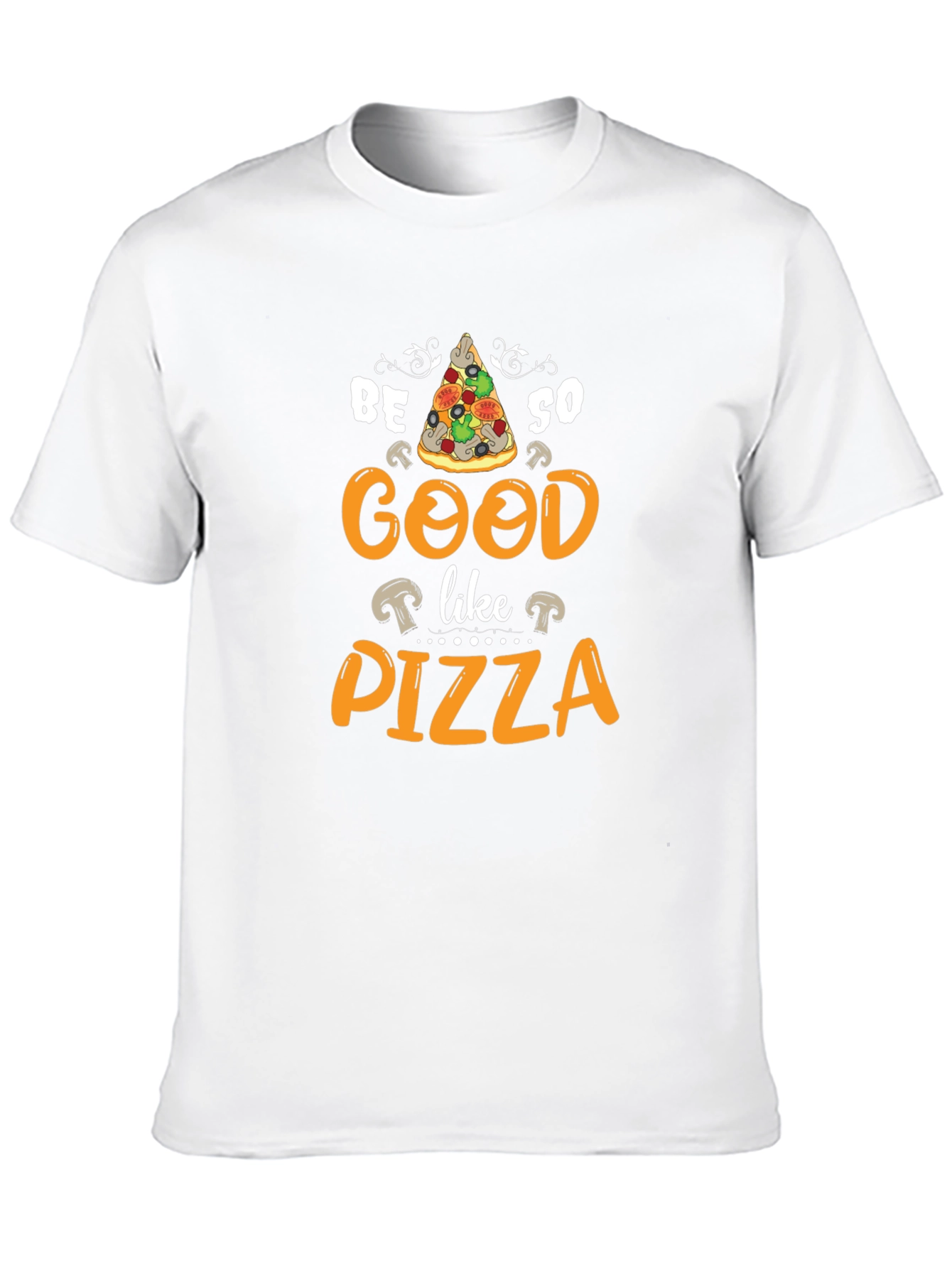 Be So Good Like Pizza Graphic T-Shirt