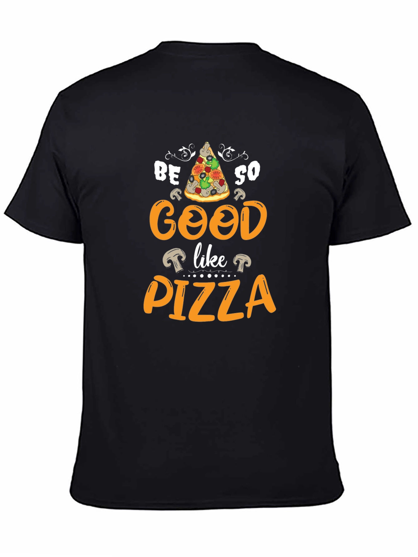 Be So Good Like Pizza Graphic T-Shirt