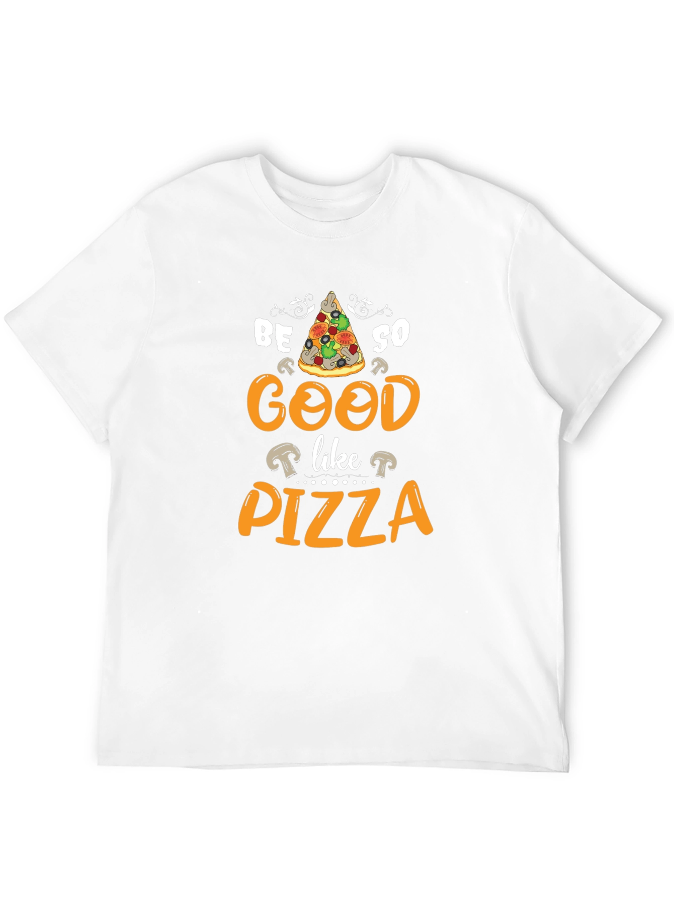 Be So Good Like Pizza Graphic T-Shirt