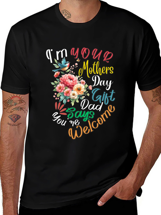 Im Your Mothers Day Gift Dad Says Youre Welcome T-Shirt