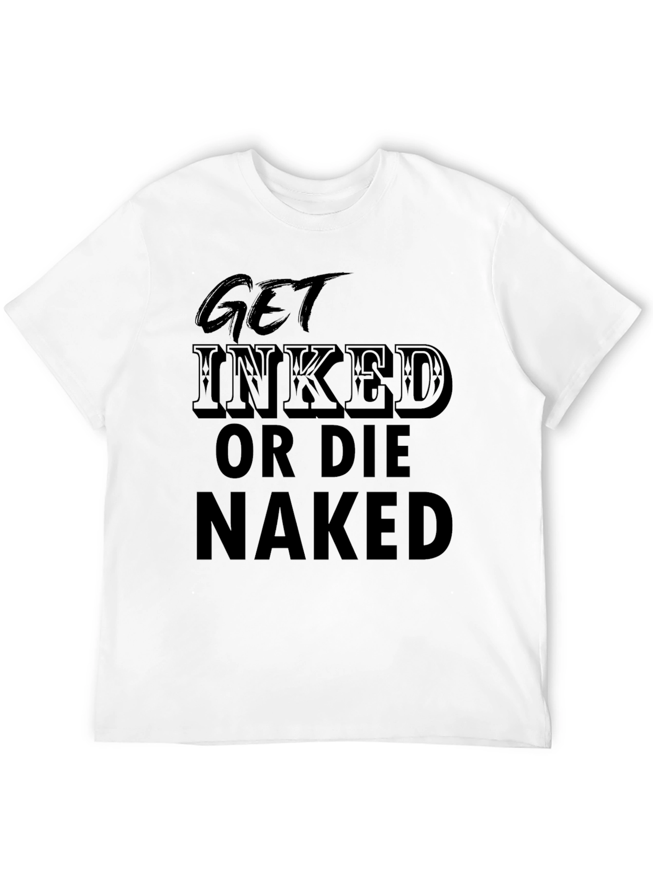 Get Inked or Die Naked T-Shirt
