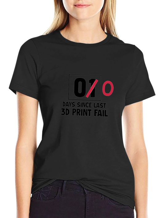 Days Since Last 3D Print Fail T-Shirt