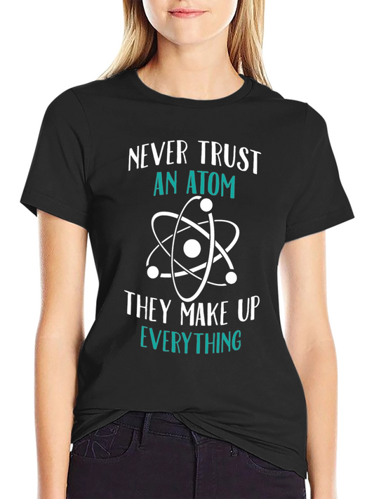 Funny Science T-Shirt: Never Trust an Atom Tee