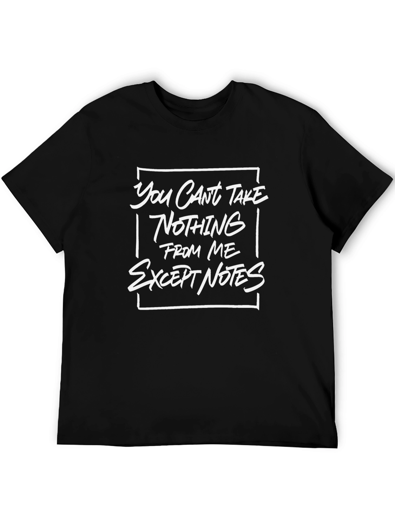 You Cant Take Nothing From Me T-Shirt