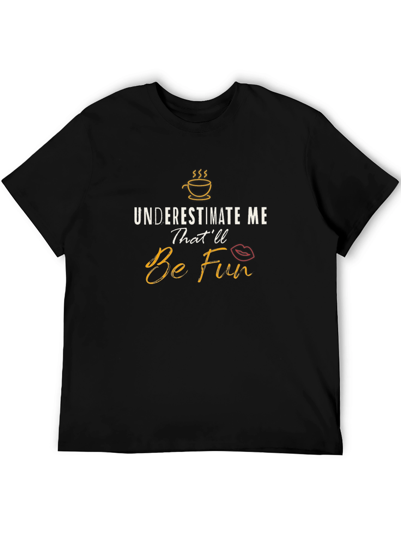 Underestimate Me Thatll Be Fun Black Graphic T-Shirt