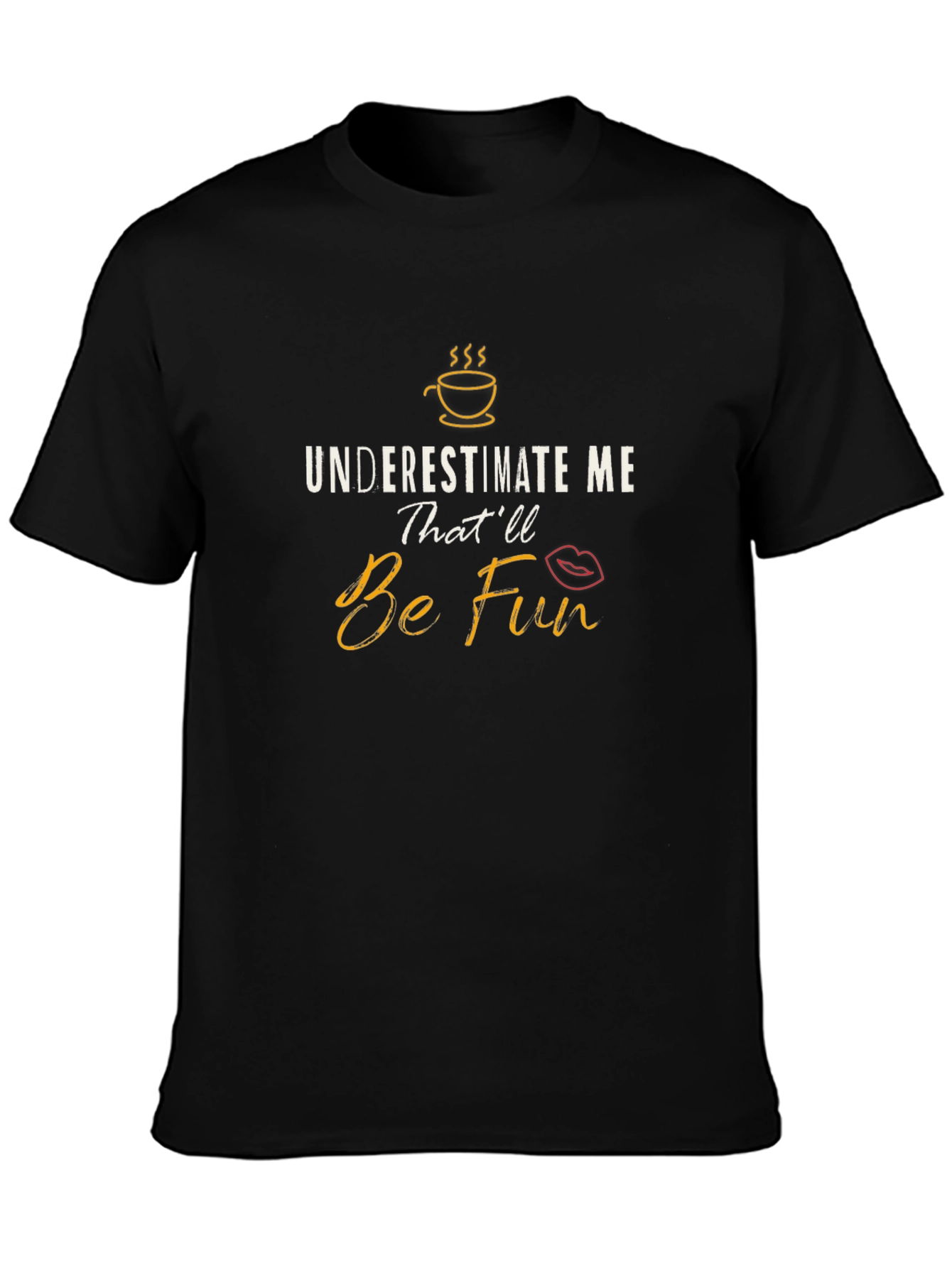 Underestimate Me Thatll Be Fun Black Graphic T-Shirt