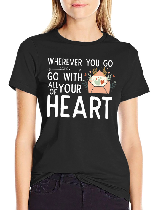 Heart Graphic T-Shirt - Wherever You Go Go With All Your Heart