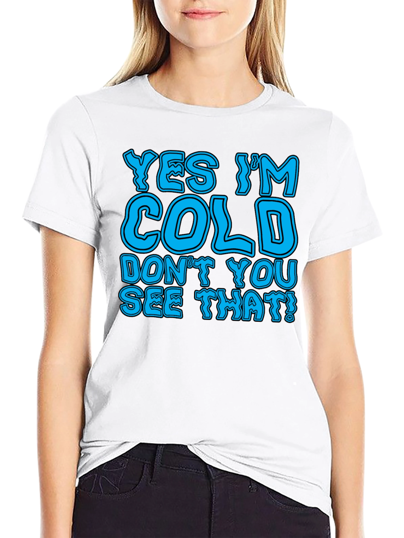 Yes Im Cold T-Shirt Funny Statement Tee