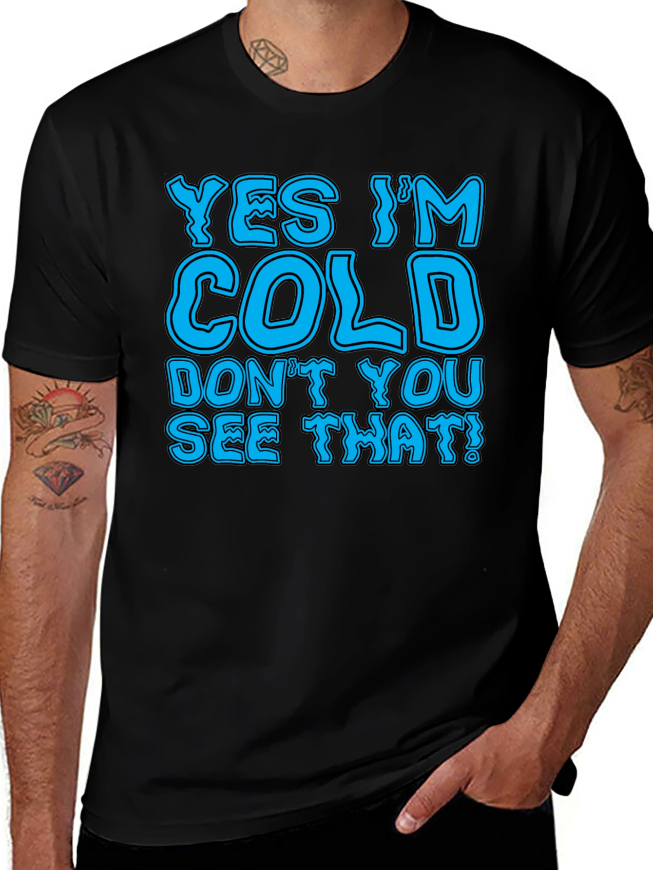 Yes Im Cold T-Shirt Funny Statement Tee