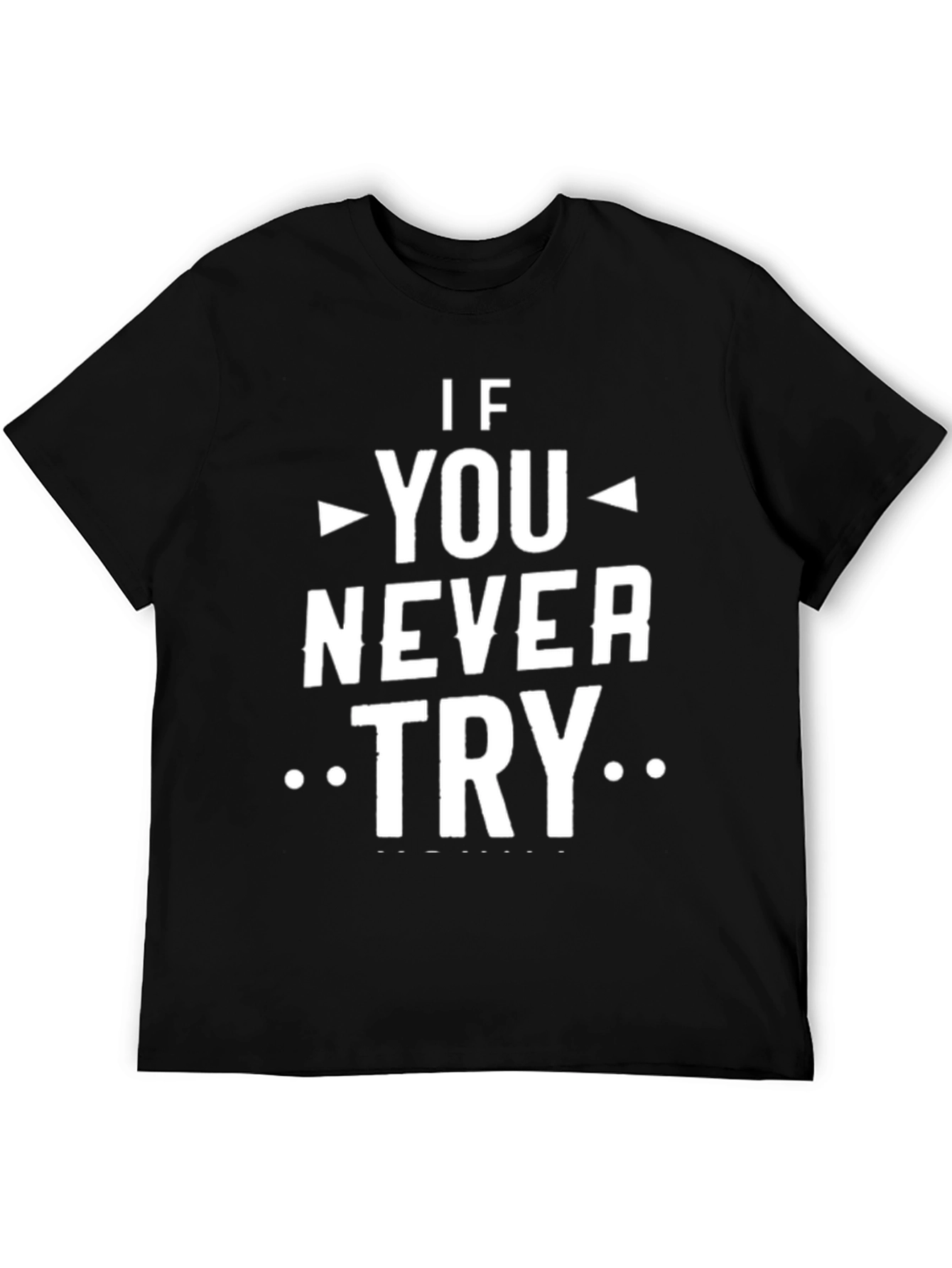 If You Never Try Graphic Tee
