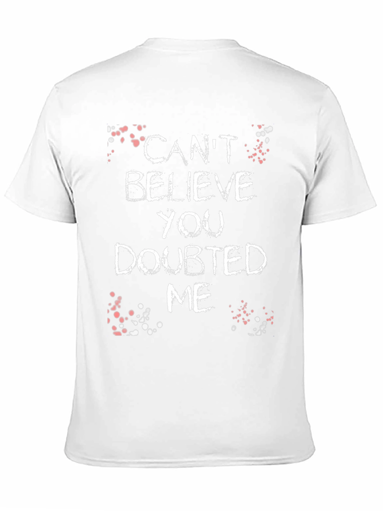 Cant Believe You Doubted Me Graphic Tee
