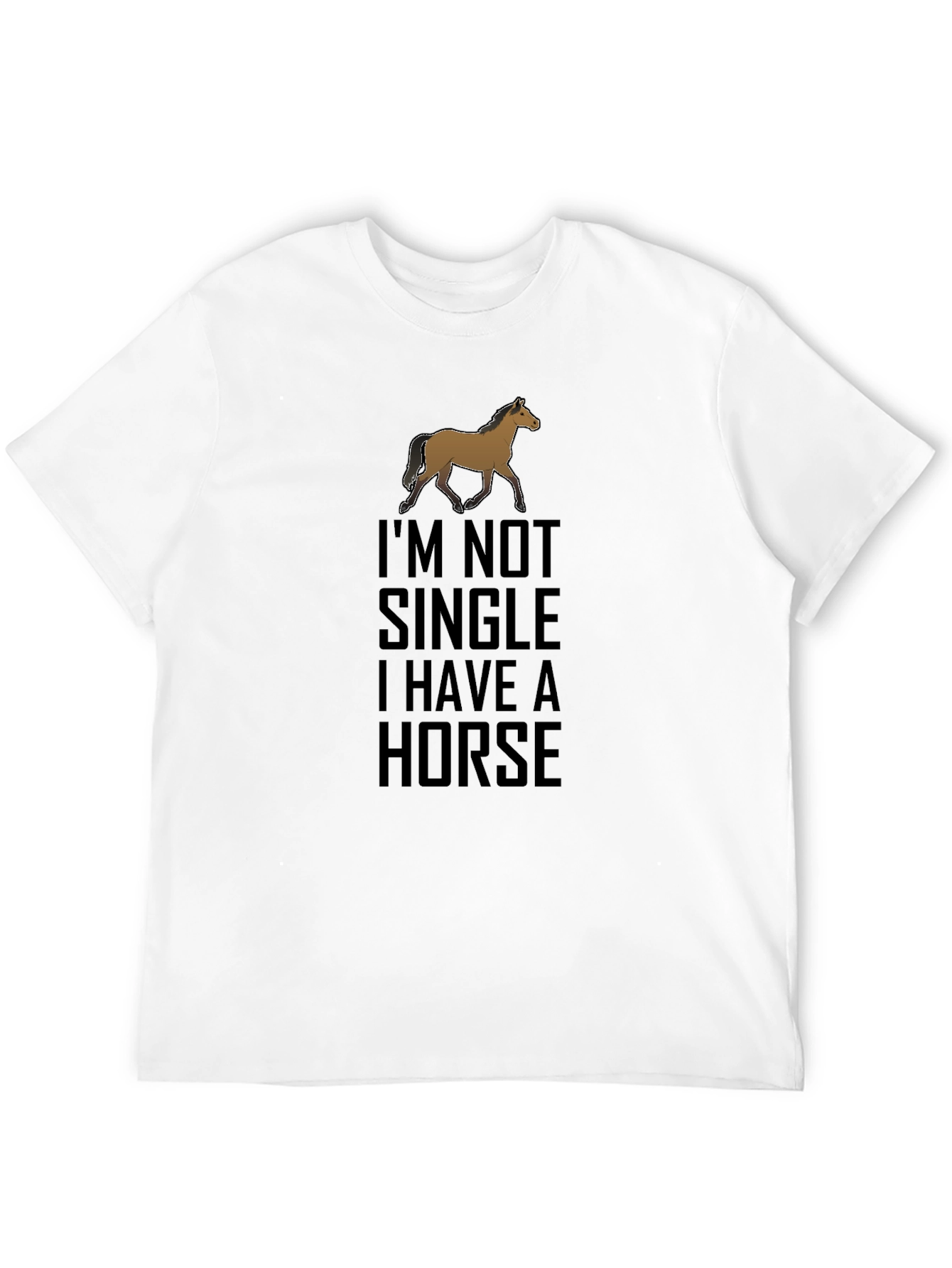 Im Not Single I Have A Horse T-Shirt