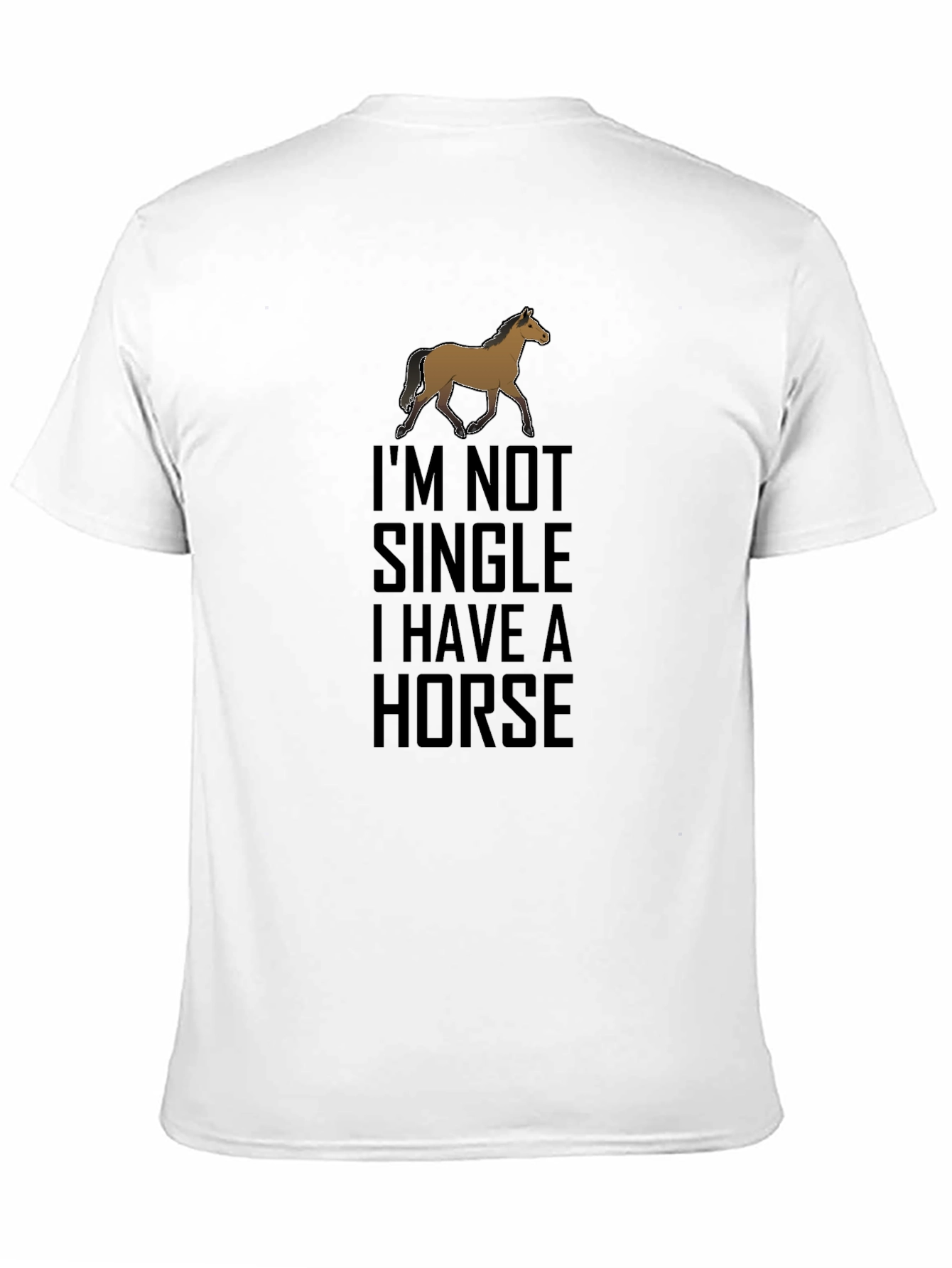 Im Not Single I Have A Horse T-Shirt