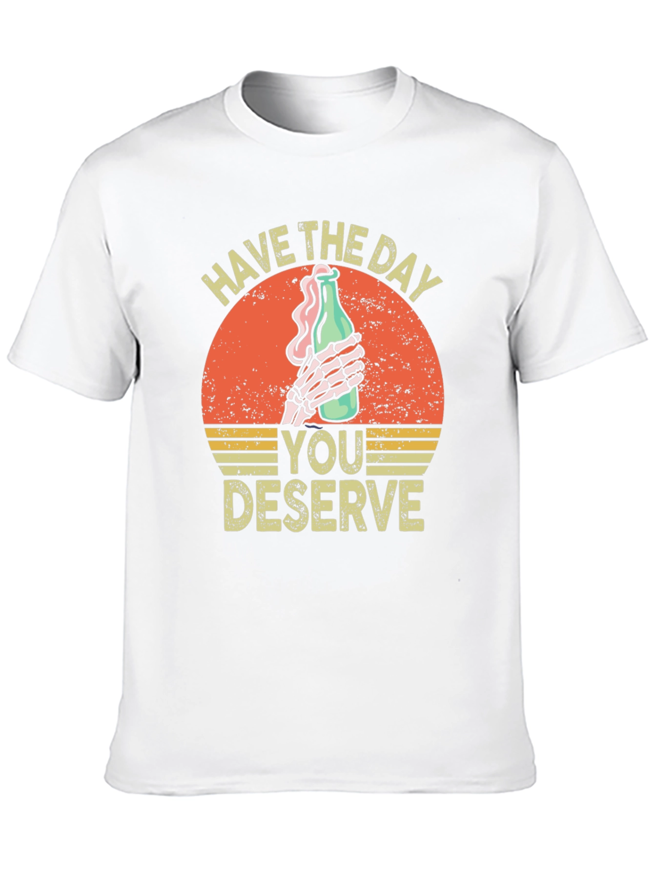 Have The Day You Deserve Graphic T-Shirt
