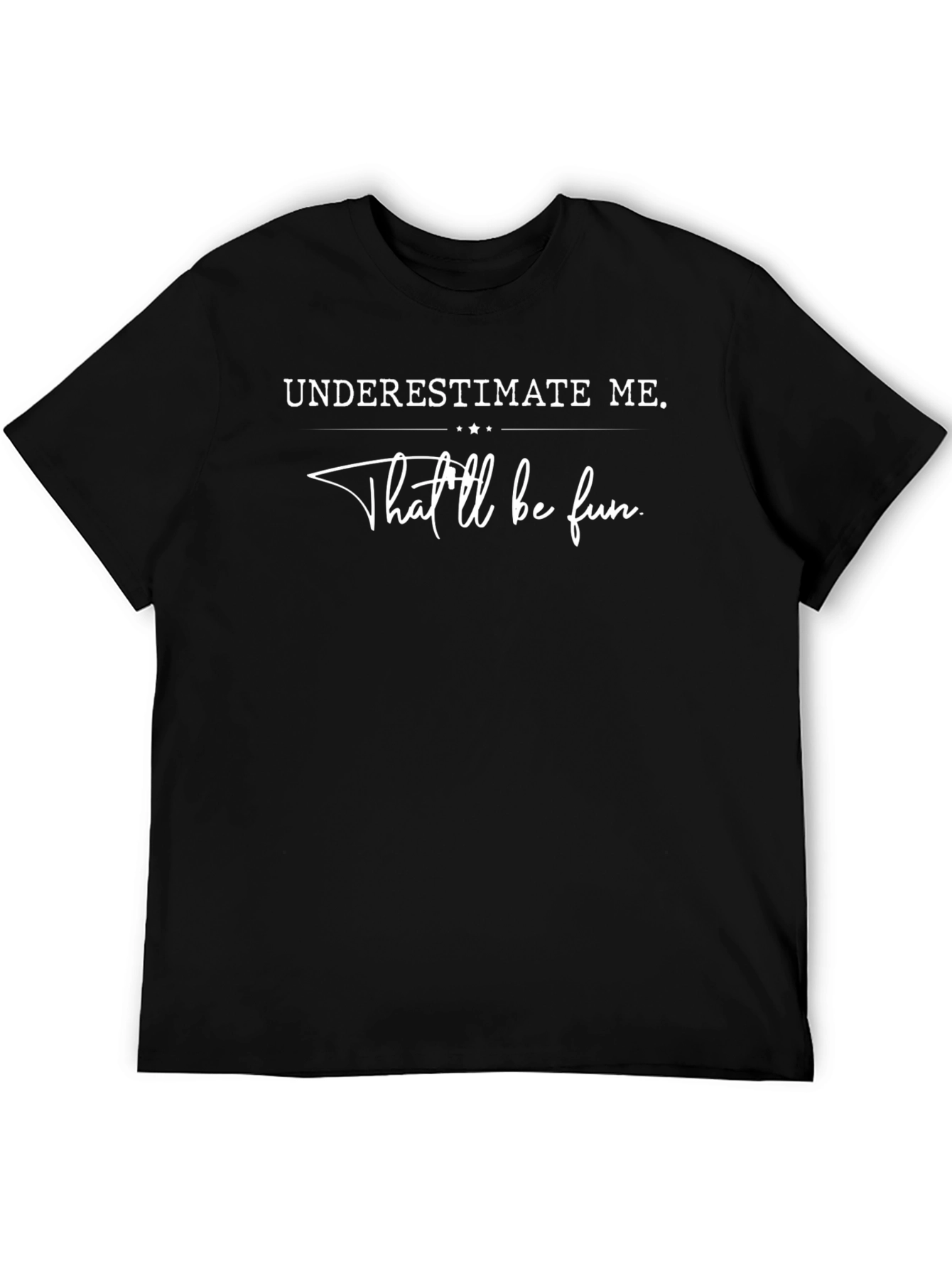 Underestimate Me Graphic Tee - Fun Statement T-Shirt