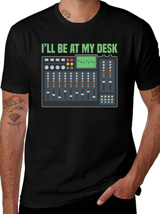 Ill Be At My Desk Mixer T-Shirt