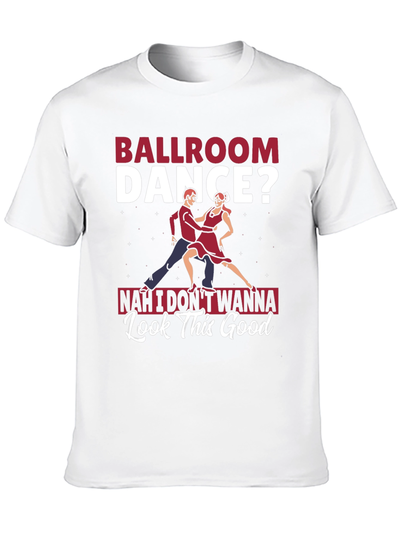 Ballroom Dance? T-Shirt - Funny Graphic Tee